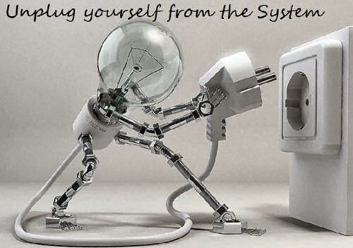 unplug yourself form the system