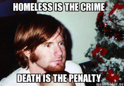 homelessness is the crime - death is the penalty