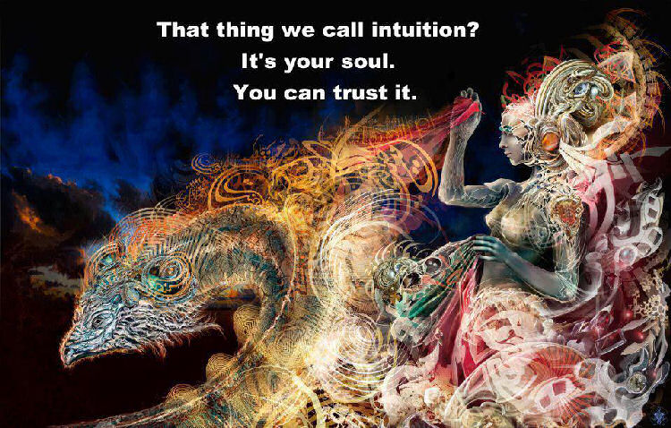 That thing we call intuition? It's your soul. You can trust it.