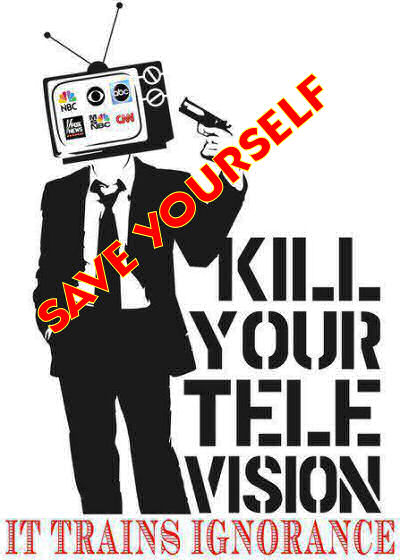 kill your television it trains ignorogance