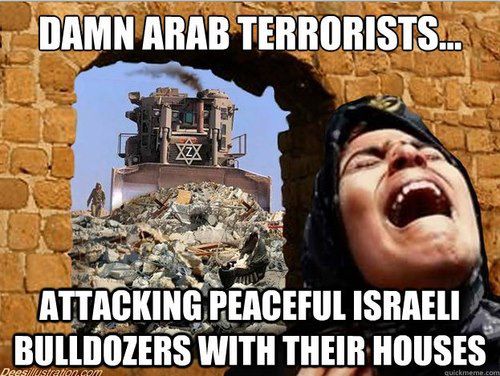 damn Arab Terorists attacking Israeli bulldozers with their houses 